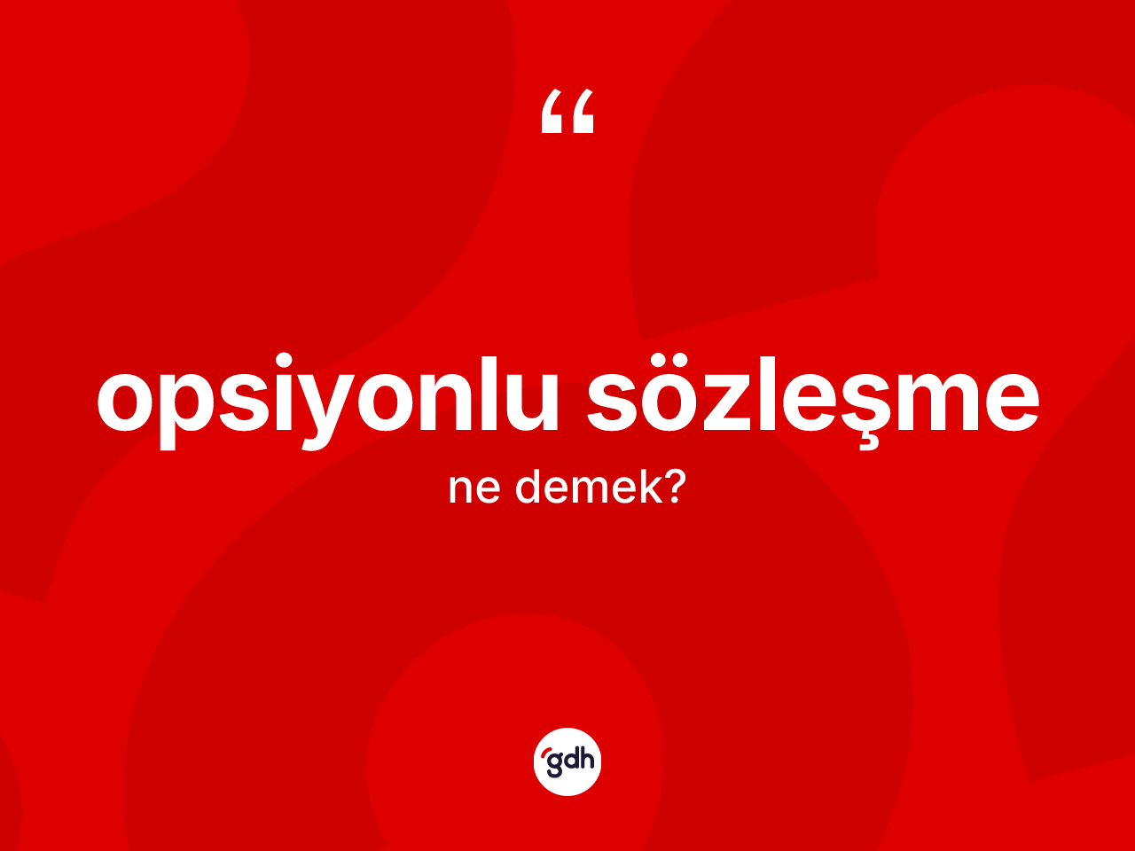 Opsiyonlu sözleşme kelimesi ne demek? Opsiyonlu sözleşmenin TDK'ya göre anlamı nedir?