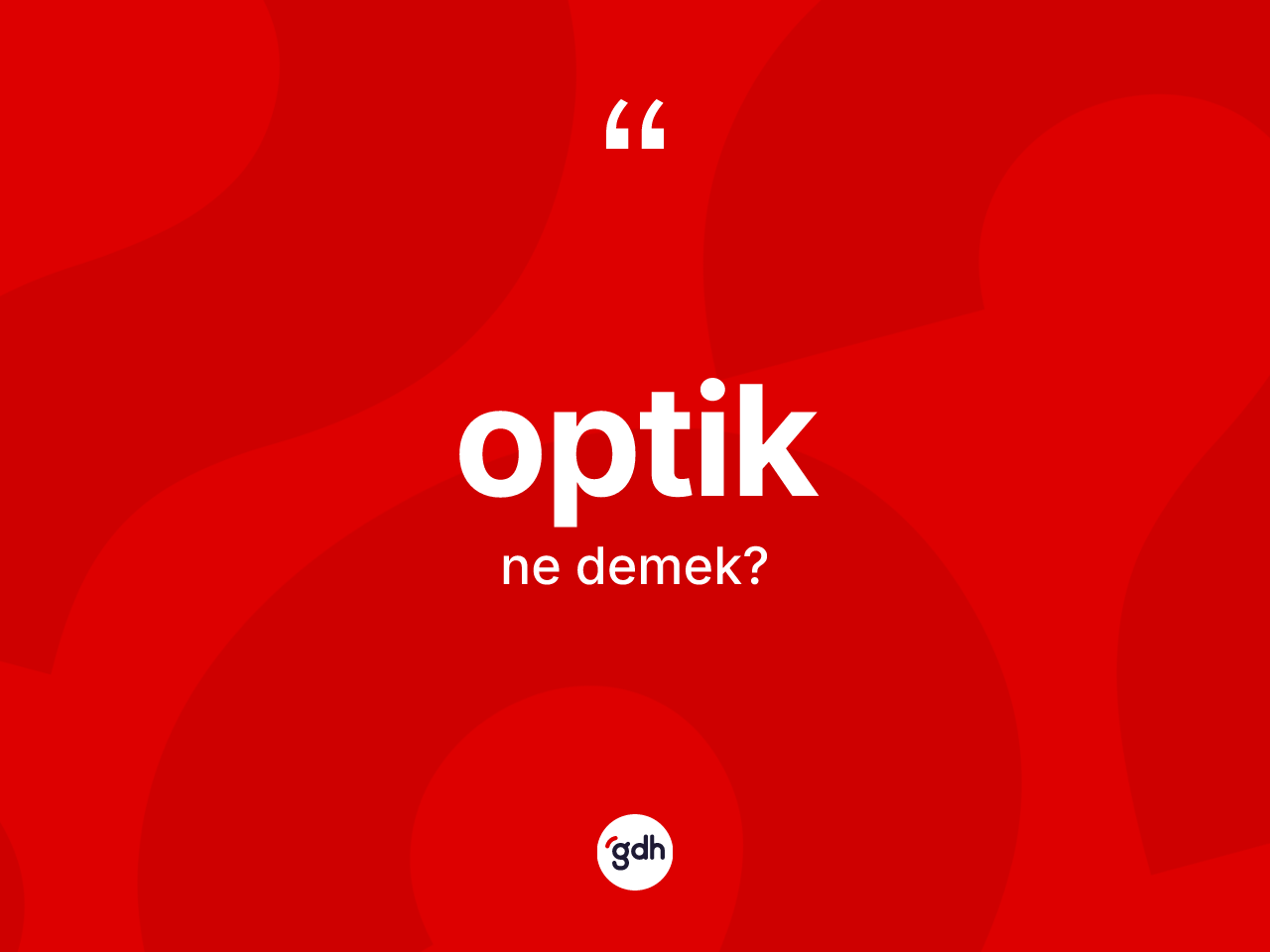 Optik kelimesi ne anlama gelir? Optiğin TDK'ya göre anlamı nedir?