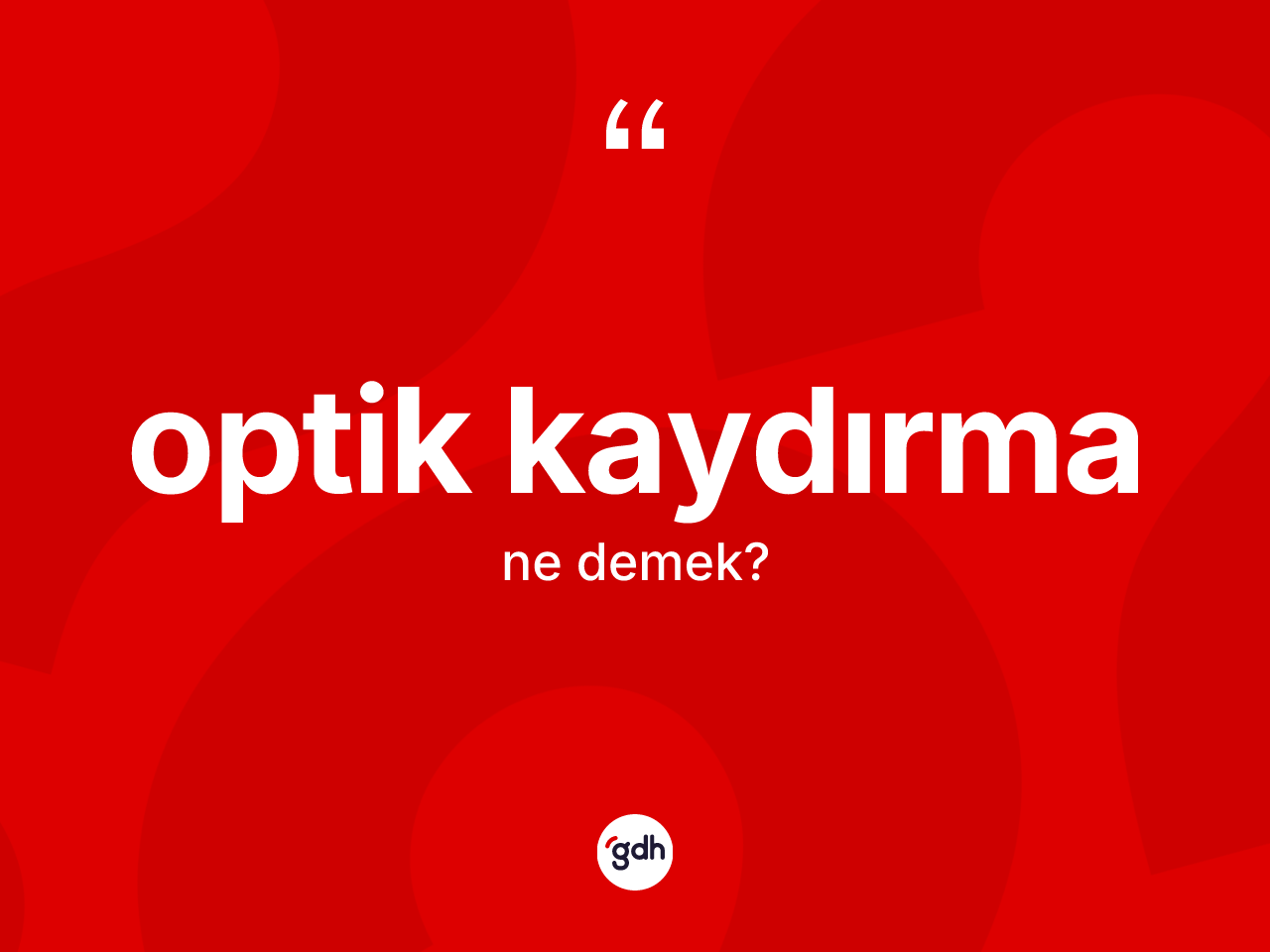 Optik kaydırma kelimesinin tanımı nedir? Optik kaydırmanın TDK'ya göre anlamı nedir?