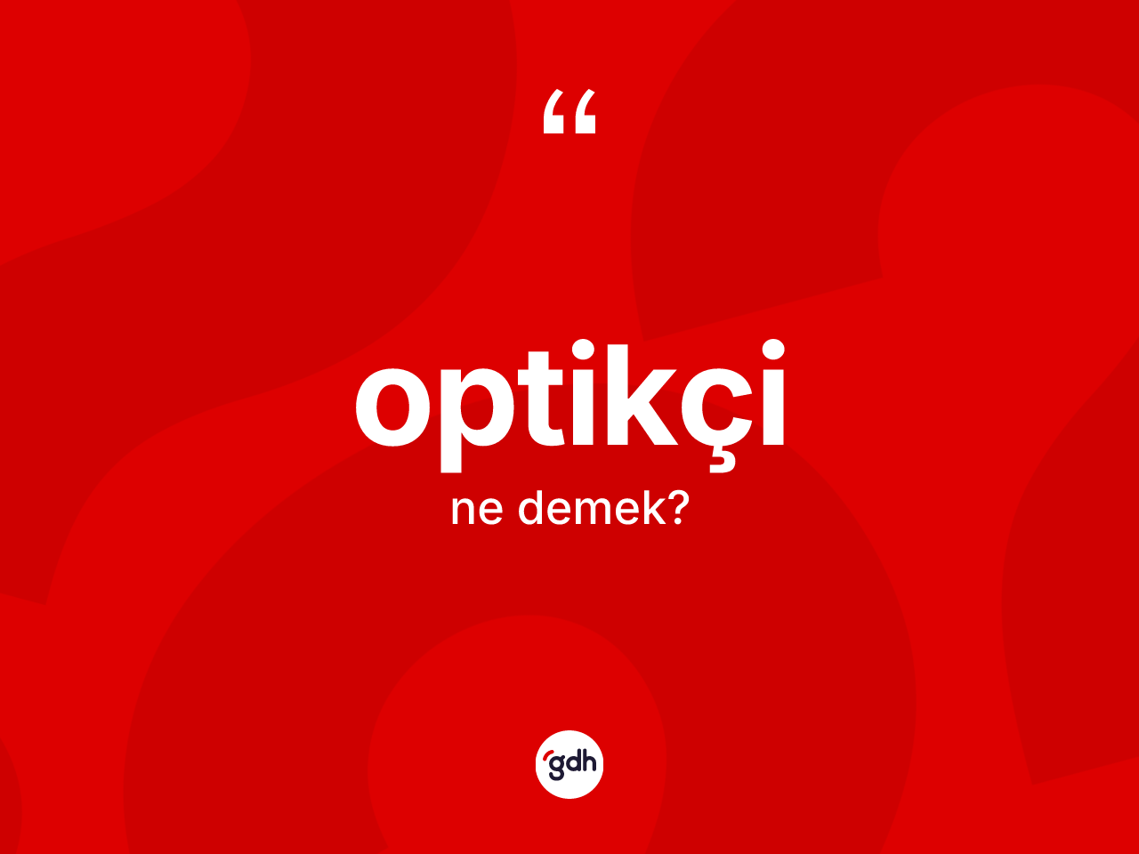 Optikçi kelimesinin tanımı nedir? Optikçinin halk arasındaki kullanımı nasıldır?