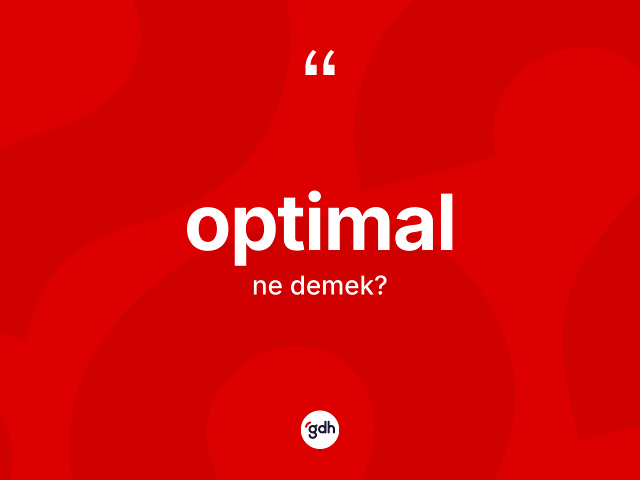 Optimal ne anlama gelir? Optimalın TDK'ya göre anlamı nedir?