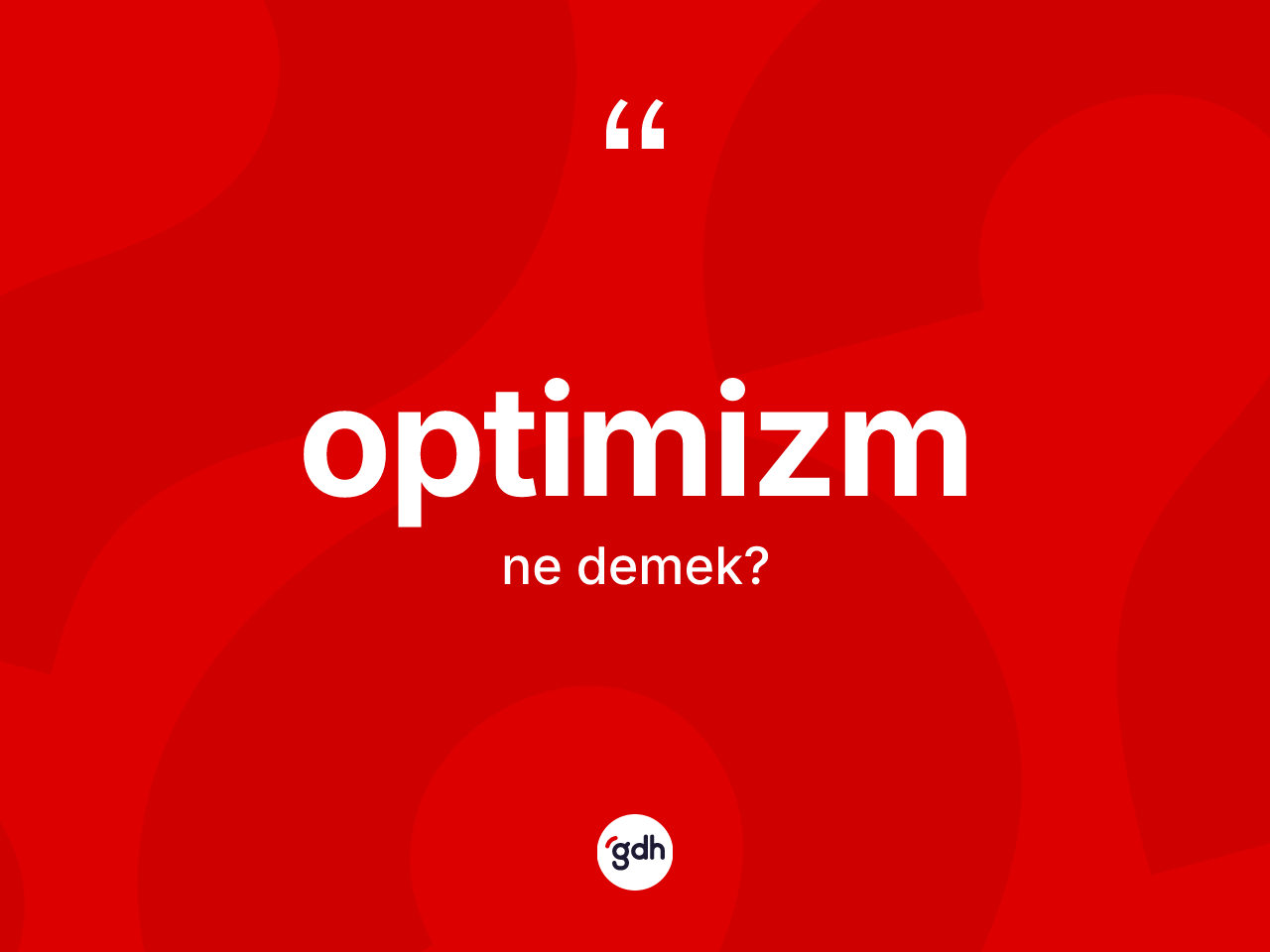 Optimizm ne demek? Optimizmin TDK'ya göre anlamı nedir?