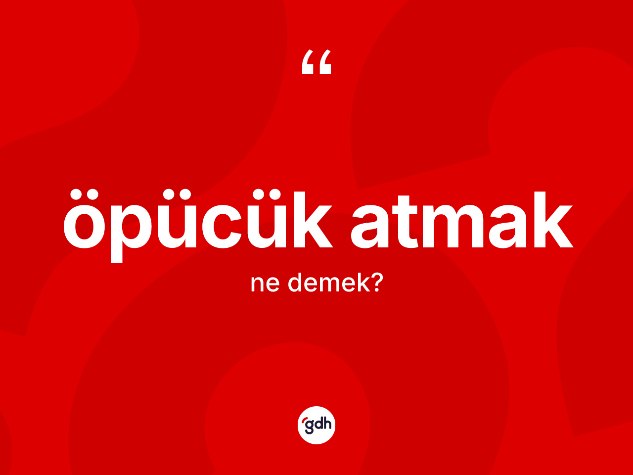 Öpücük atmak nedir? Öpücük atmak ifadesinin özellikleri nelerdir?