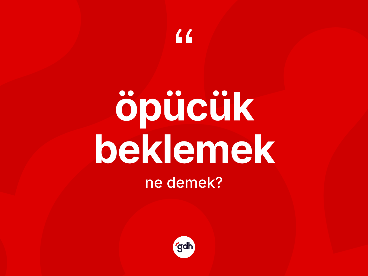 Öpücük beklemek ifadesinin kısaca tanımı nedir? Öpücük beklemek ifadesi hangi durumlarda kullanılır