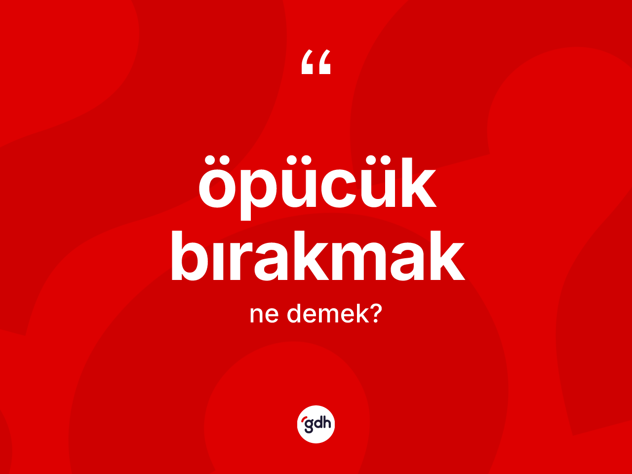 Öpücük bırakmak ifadesinin sözlükteki anlamı nedir? Öpücük bırakmak ifadesinin TDK'ya göre açıklaması nedir?