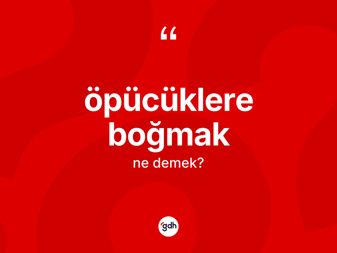 Öpücüklere boğmak ifadesinin tanımı nedir? Öpücüklere boğmak ifadesinin özellikleri nelerdir?