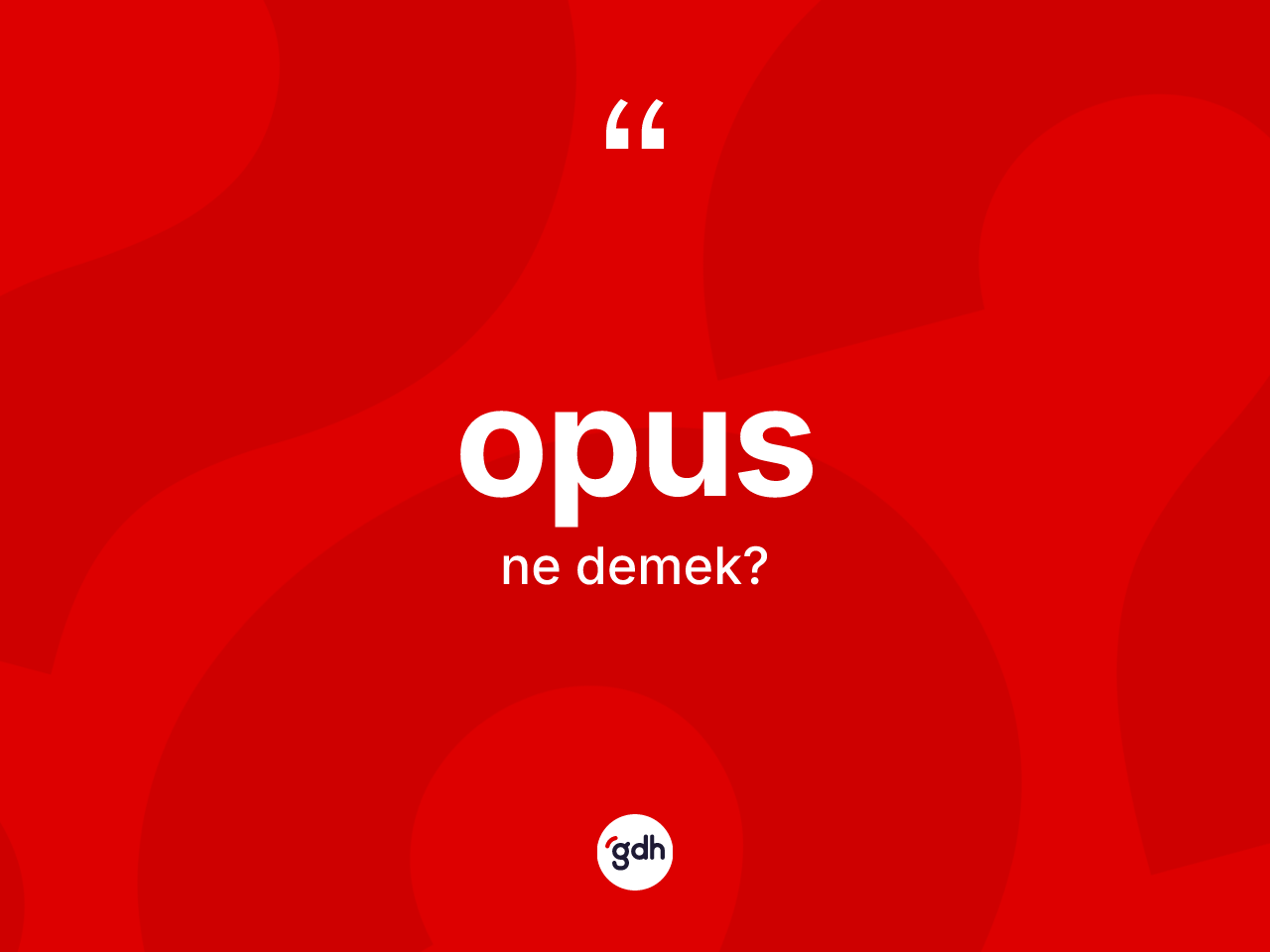 Opus ne anlama gelir? Opusun TDK'ya göre anlamı nedir?