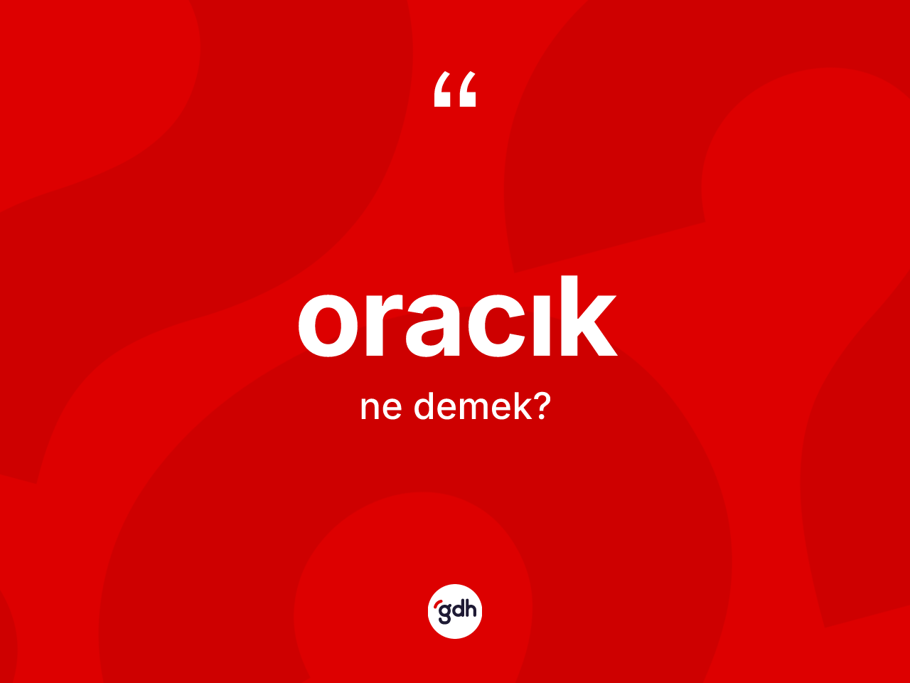 Oracık kelimesinin tanımı nedir? Oracık kelimesinin kaç farklı anlamı var?