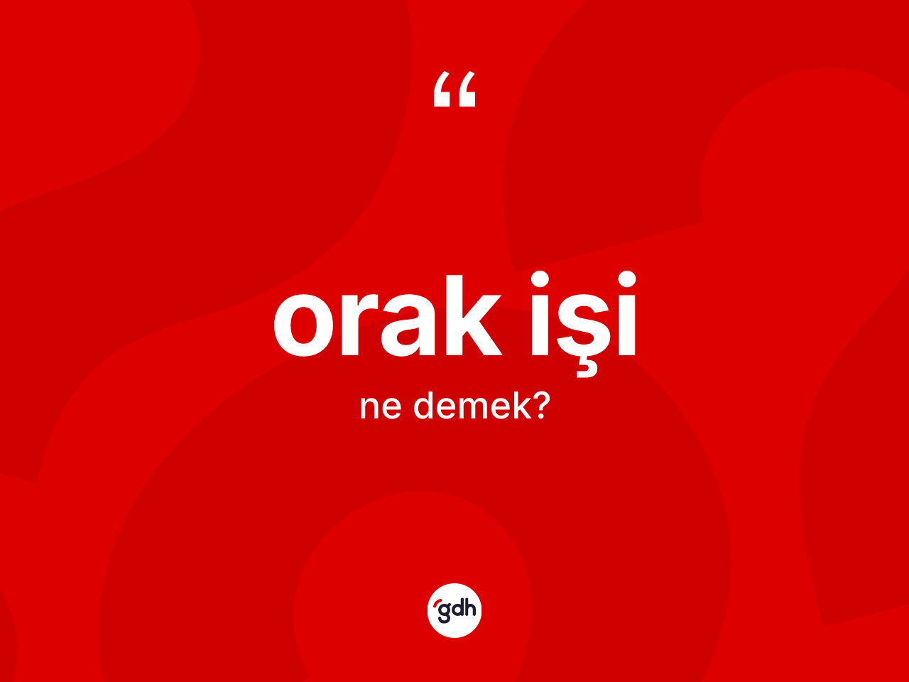 Orak işi kelimesinin sözlükteki tanımı nedir? Orak işi kelimesinin TDK anlamı nedir?
