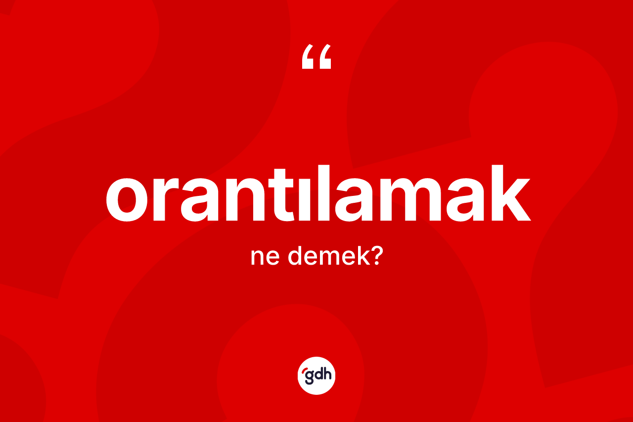 Orantılamak ne anlama gelir?