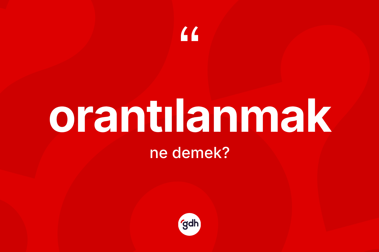 Orantılanmak ne demek?