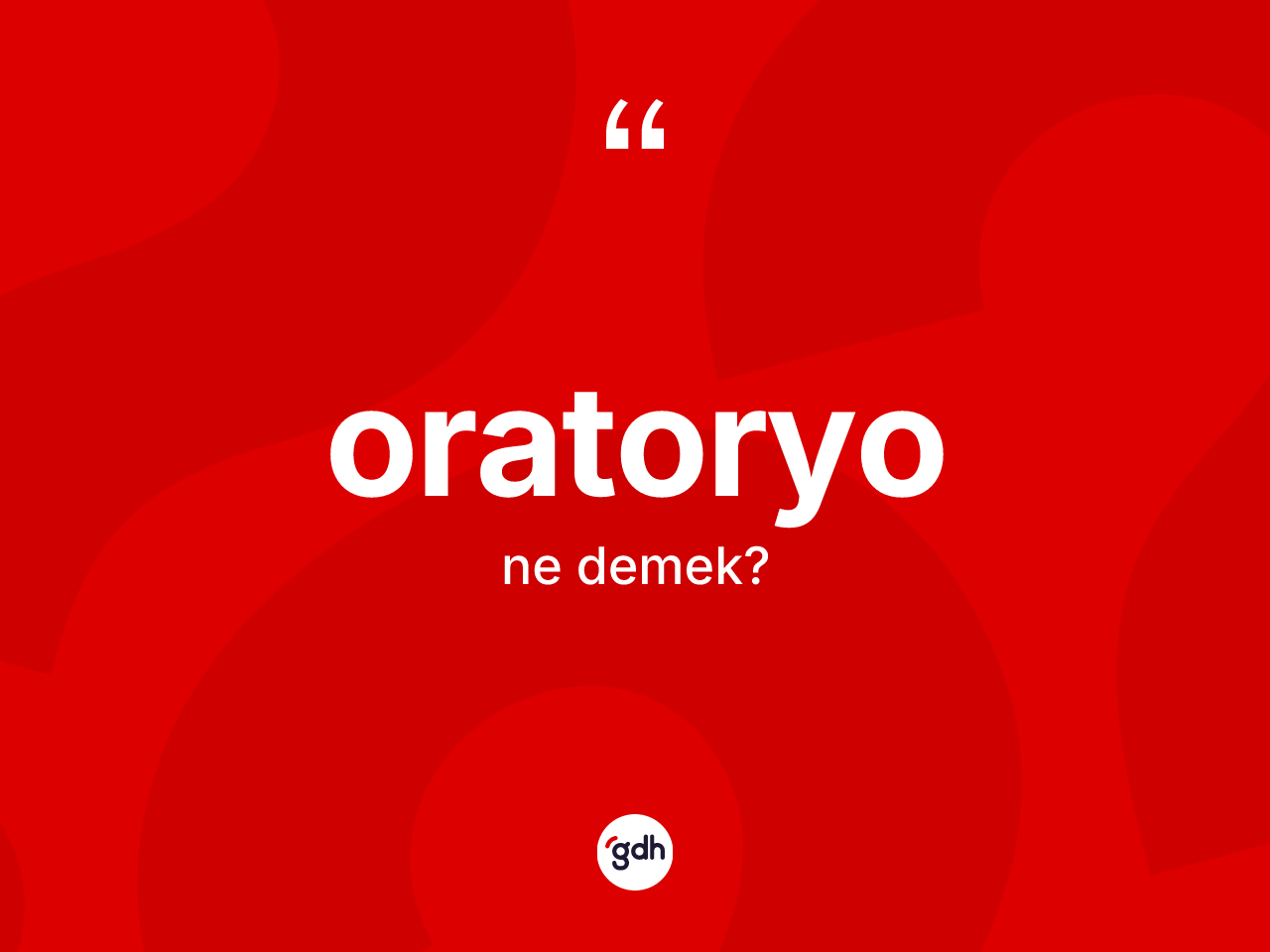 Oratoryo ne anlama gelir? Oratoryonun sözlükteki anlamı nedir?
