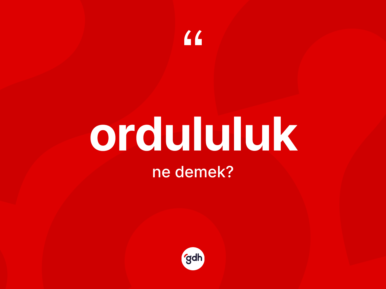 Ordululuk kelimesi ne demek? Ordululuk'un TDK'ya göre anlamı nedir?