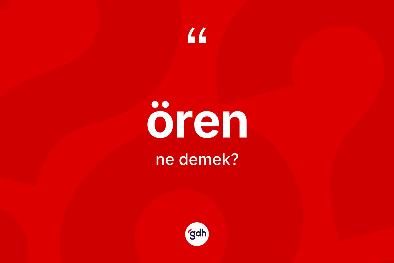 Ören kelimesinin anlamı nedir?