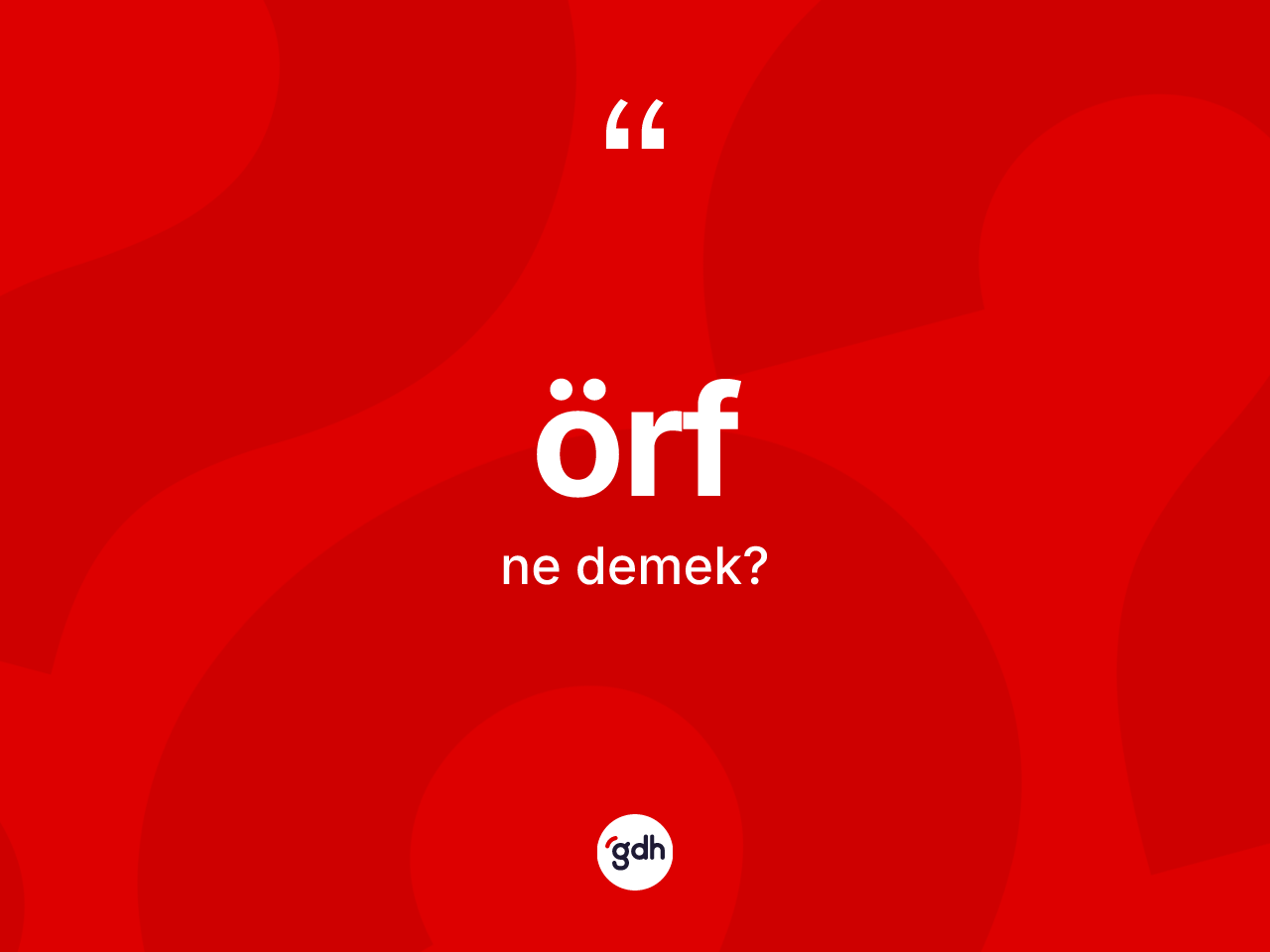 Örf kelimesi ne anlama gelir? Örf kelimesinin TDK'ya göre açıklaması nedir?
