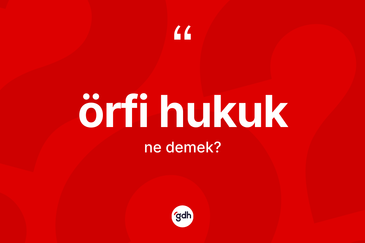 Örfi hukuk  ne anlama gelir?