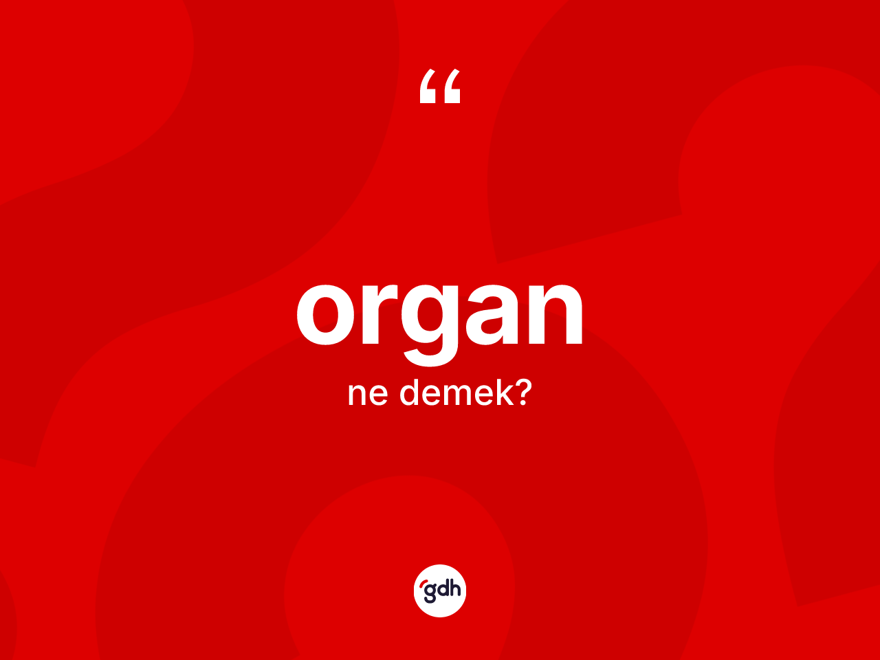 Organ kelimesinin tanımı nedir? Organın TDK'ya göre anlamı nedir?