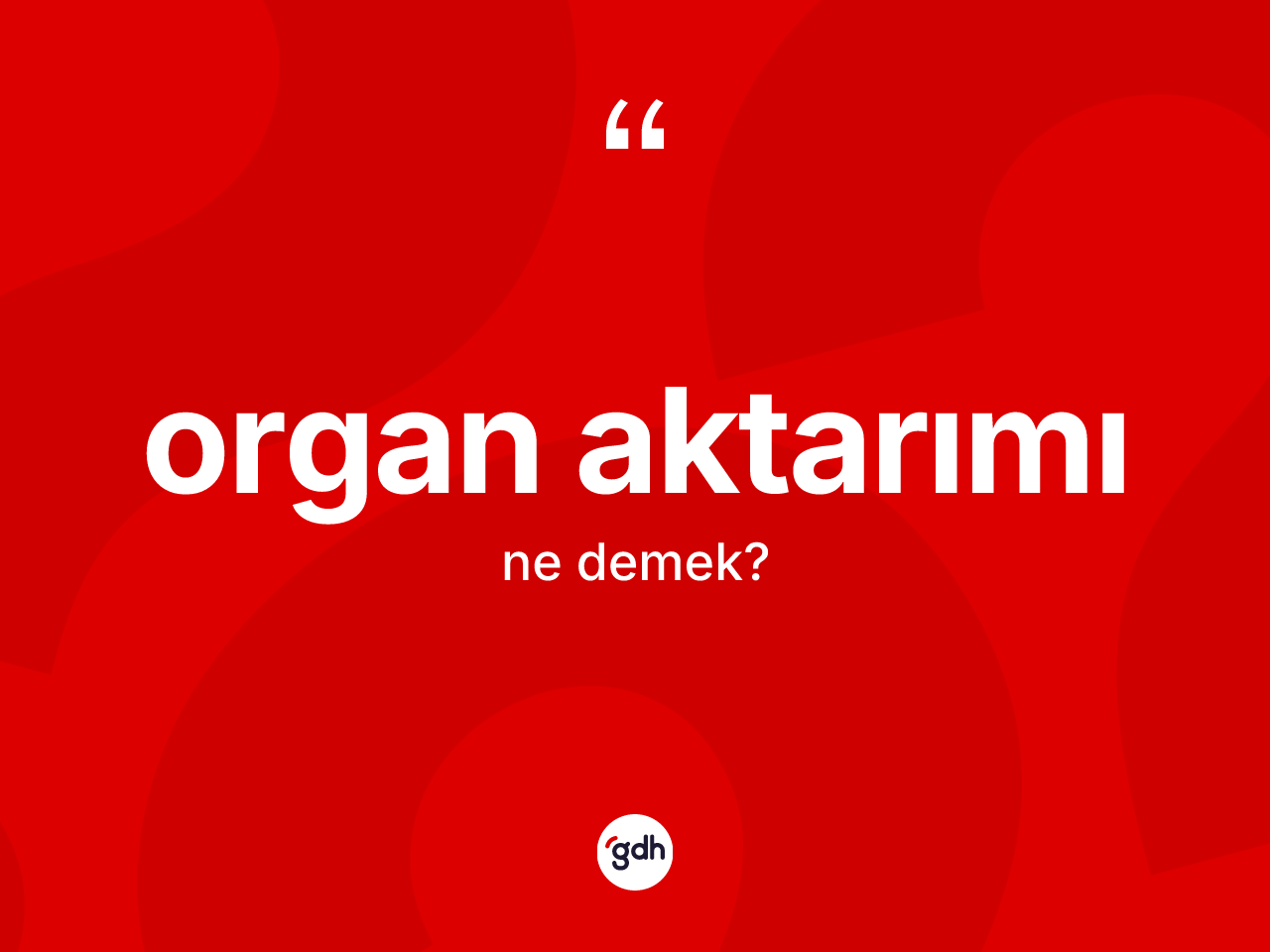 Organ aktarımı kelimesinin anlamı nedir? Organ aktarımının TDK'ya göre anlamı nedir?