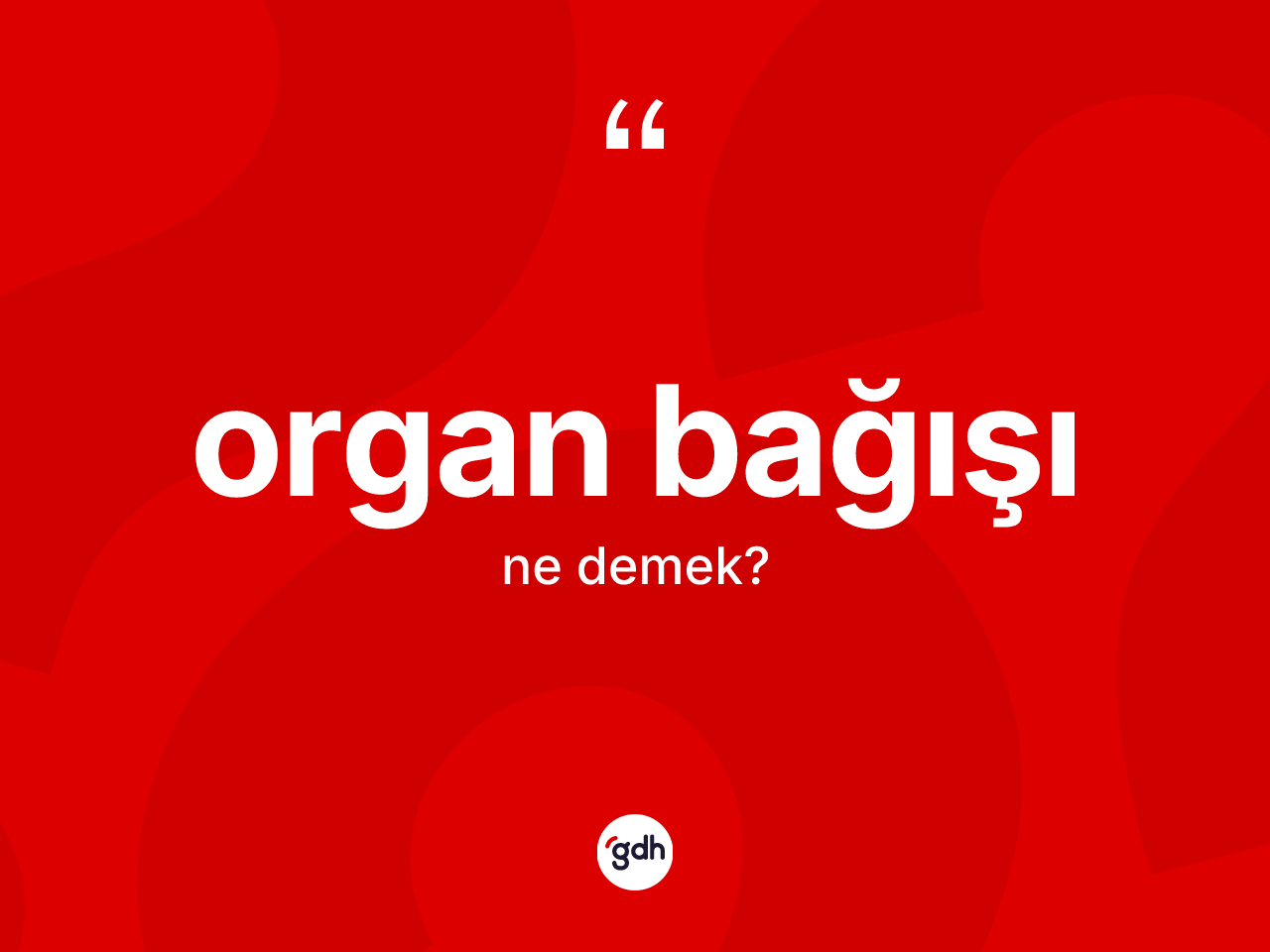 Organ bağışı kelimesinin sözlükteki tanımı nedir? Organ bağışının TDK'ya göre anlamı nedir?