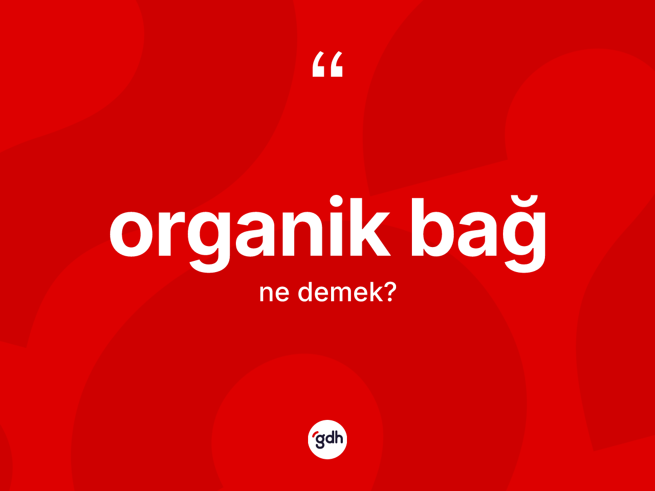 Organik bağ kelimesinin tanımı nedir? Organik bağın TDK'ya göre anlamı nedir?