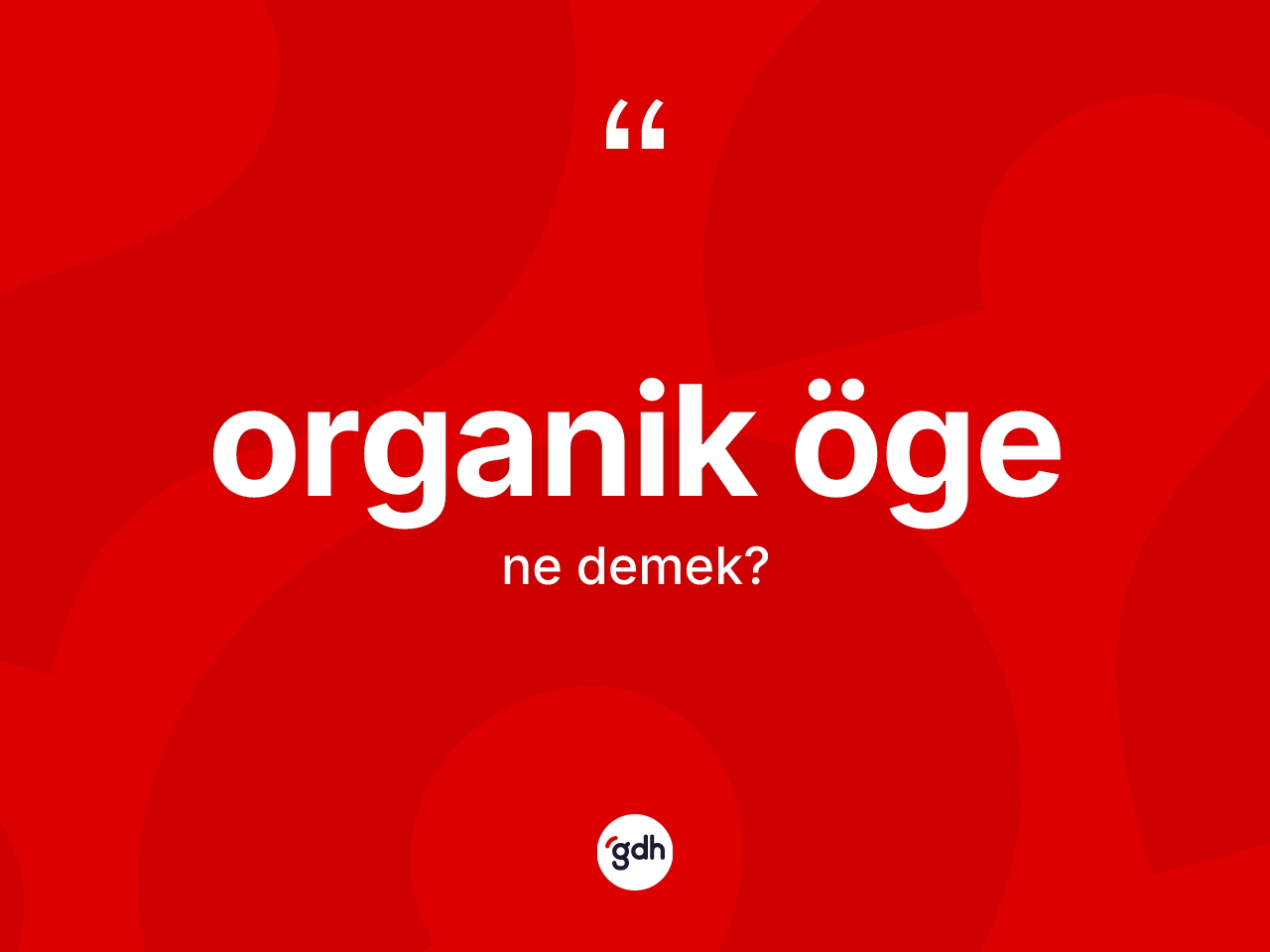 Organik öge kelimesi ne demek? Organik ögenin TDK'ya göre anlamı nedir?