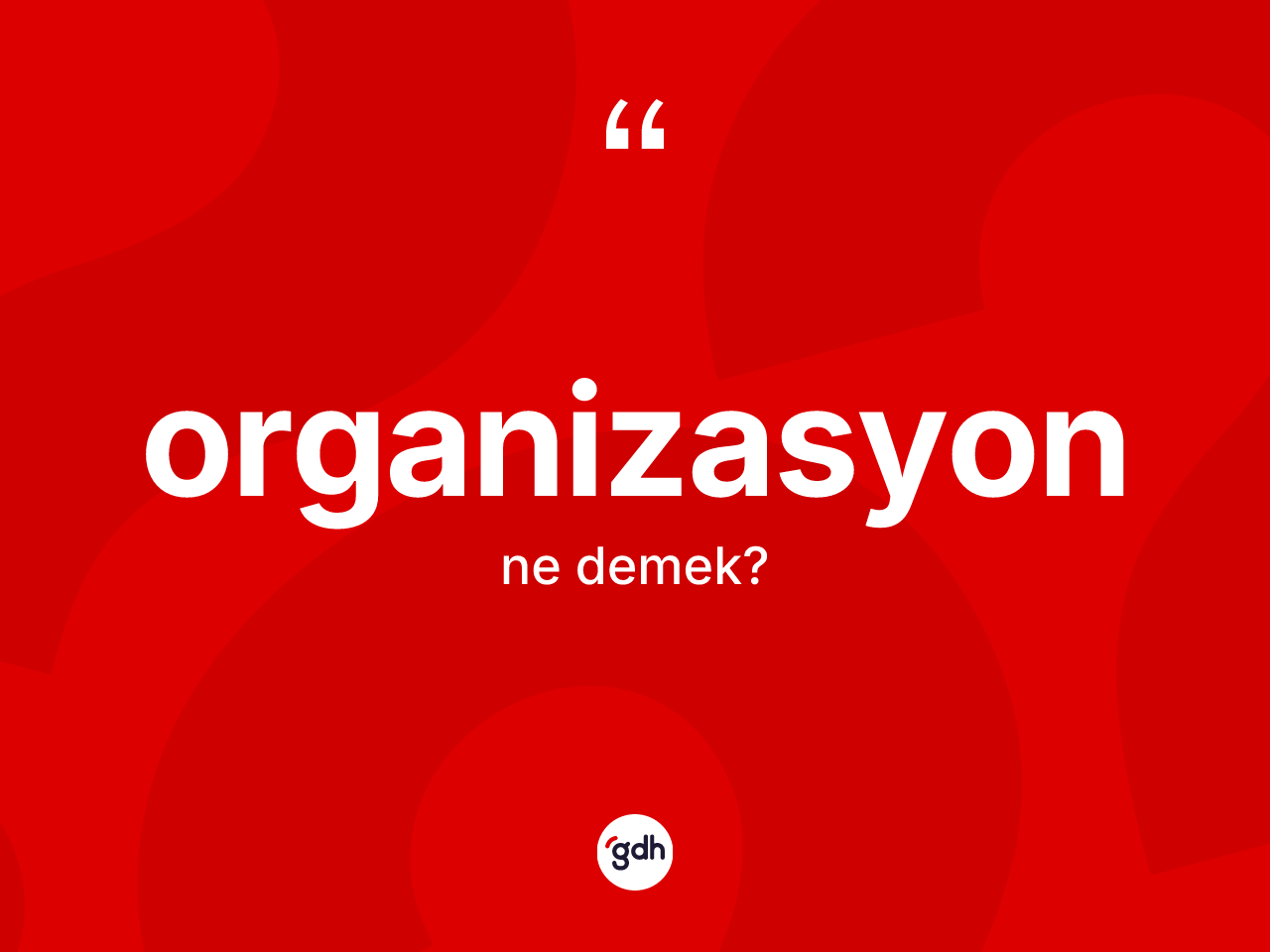Organizasyon kelimesinin tanımı nedir? Organizasyonun sözlükteki anlamı nedir?
