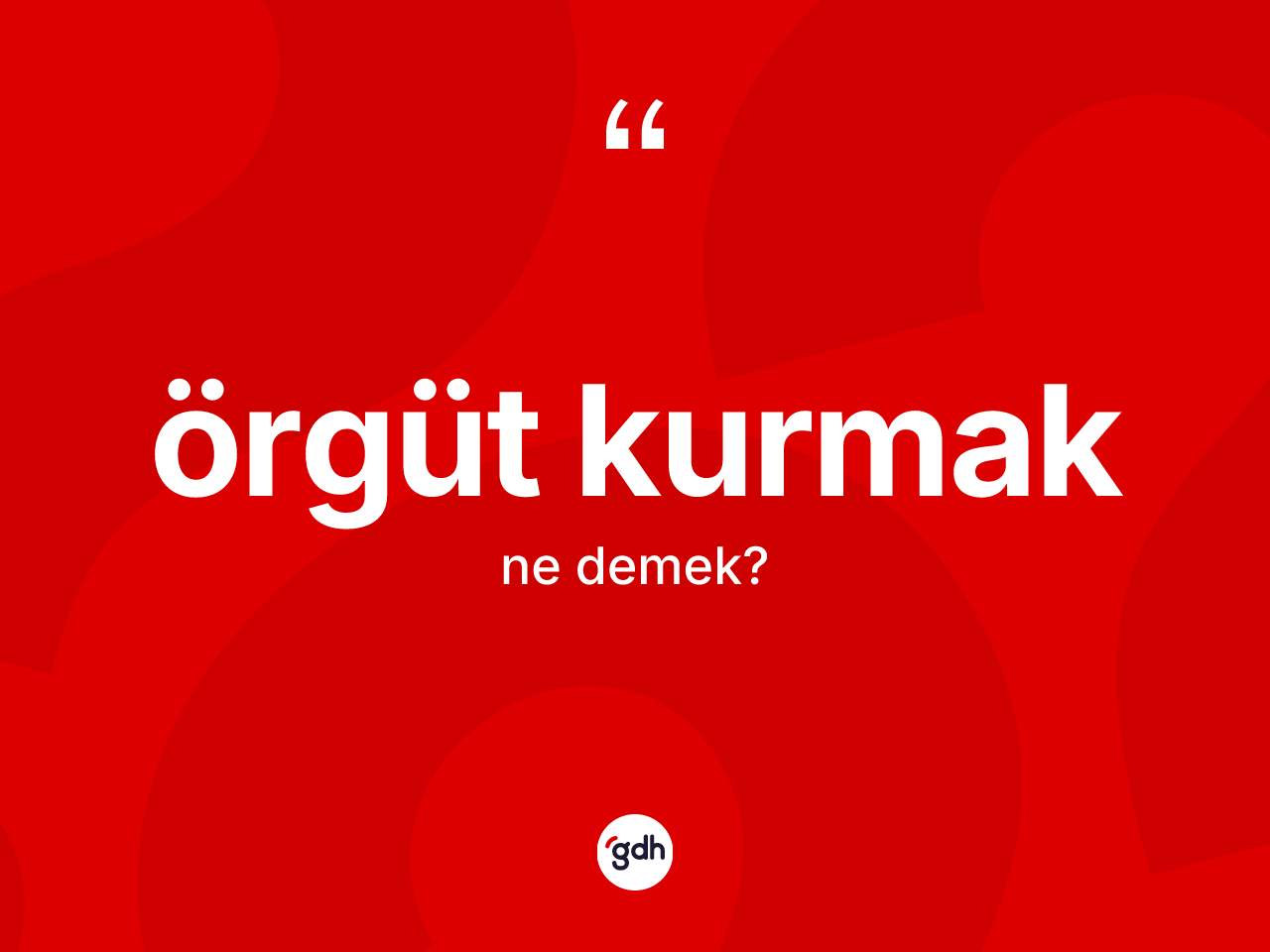 Örgüt kurmak ne demektir? Örgüt kurmak ifadesi nerede kullanılır?
