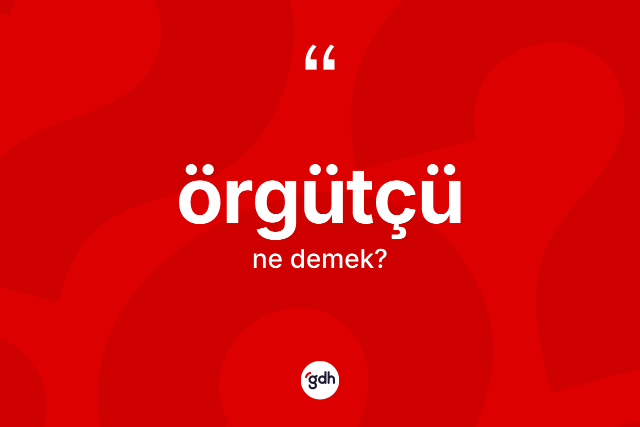 Örgütçü kelimesinin anlamı nedir?
