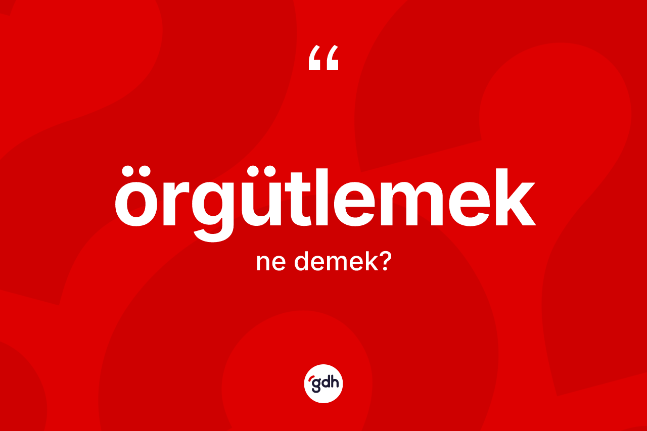 Örgütlemek kelimesinin sözlükteki tanımı nedir?