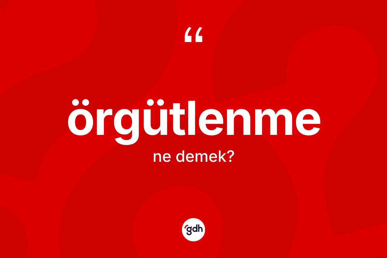 Örgütlenme kelimesinin tanımı nedir?