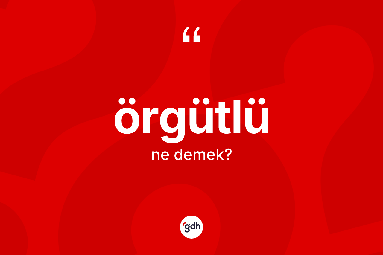 Örgütlü kelimesinin tanımı nedir?