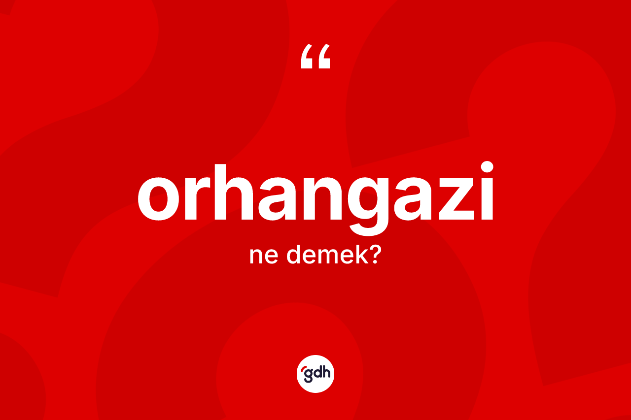 Orhangazi ne anlama gelir? Orhangazi'nin kısaca tanımı nedir?
