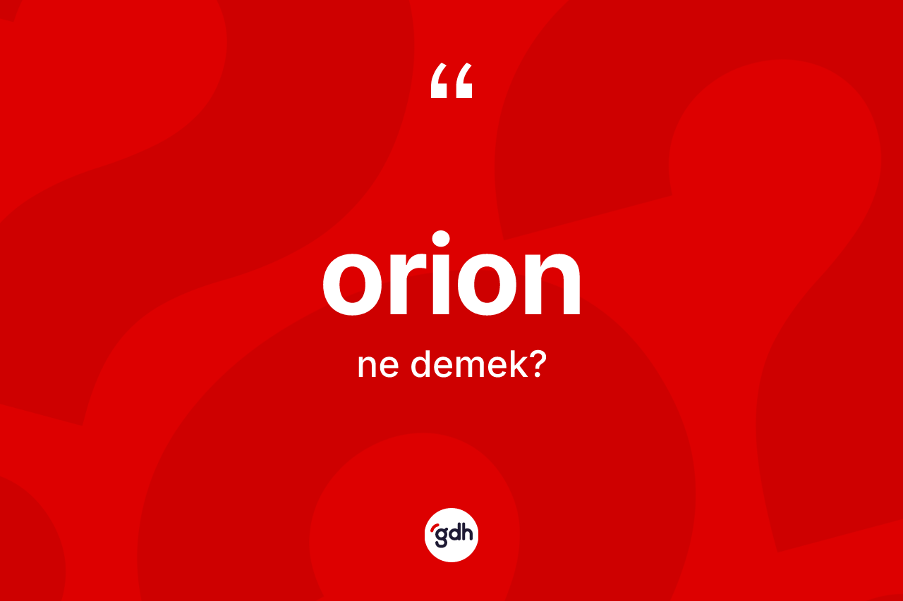 Orion kelimesinin sözlükteki tanımı nedir? Orion'un TDK'ya göre anlamı nedir?
