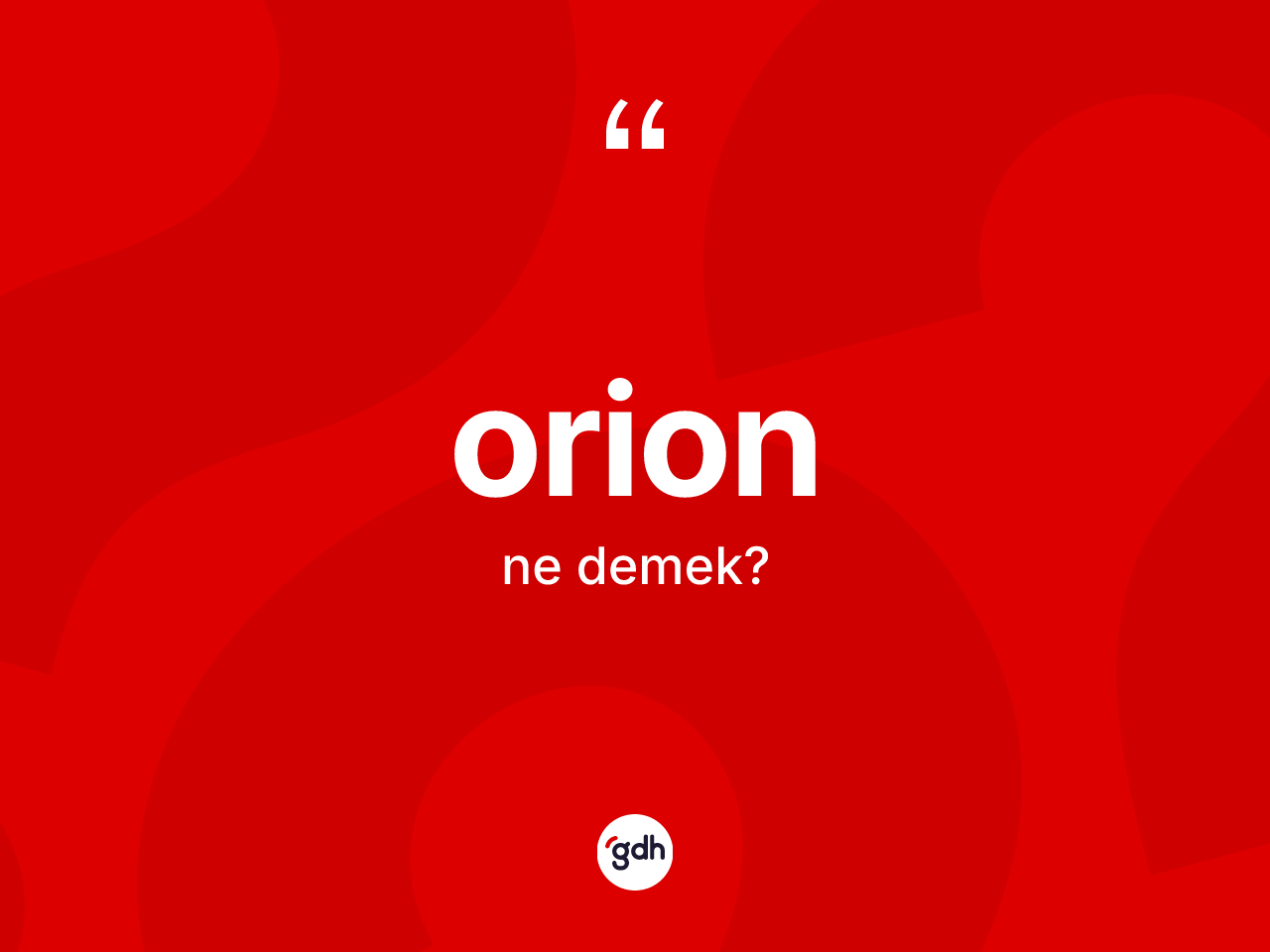 Orion kelimesinin sözlükteki tanımı nedir? Orion'un TDK'ya göre anlamı nedir?