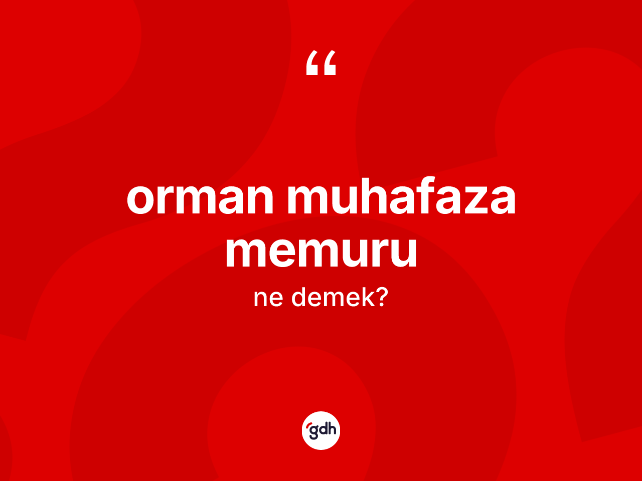 Orman muhafaza memuru kelimesi nedir? Orman muhafaza memuru kelimesinin TDK anlamı nedir?