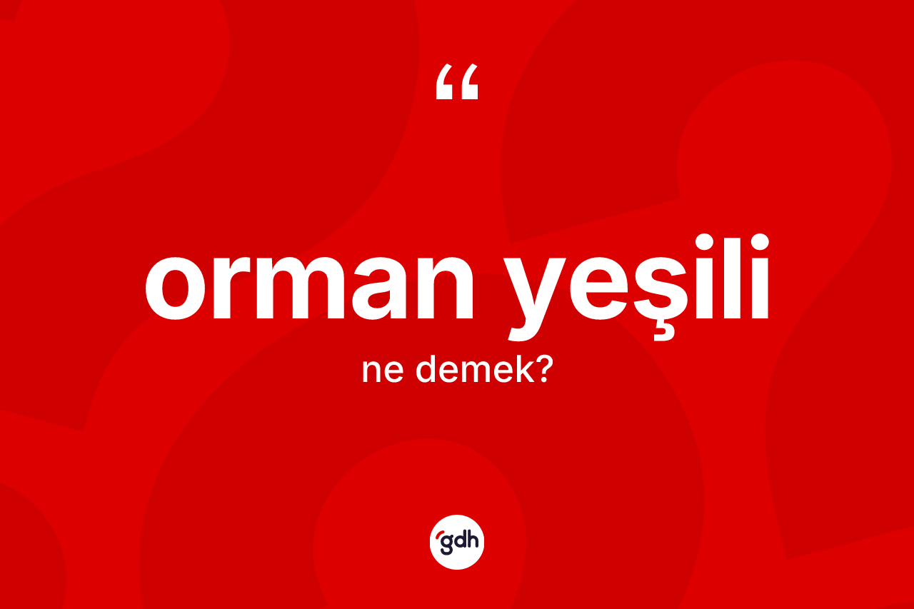 Orman yeşili kelimesinin anlamı nedir?