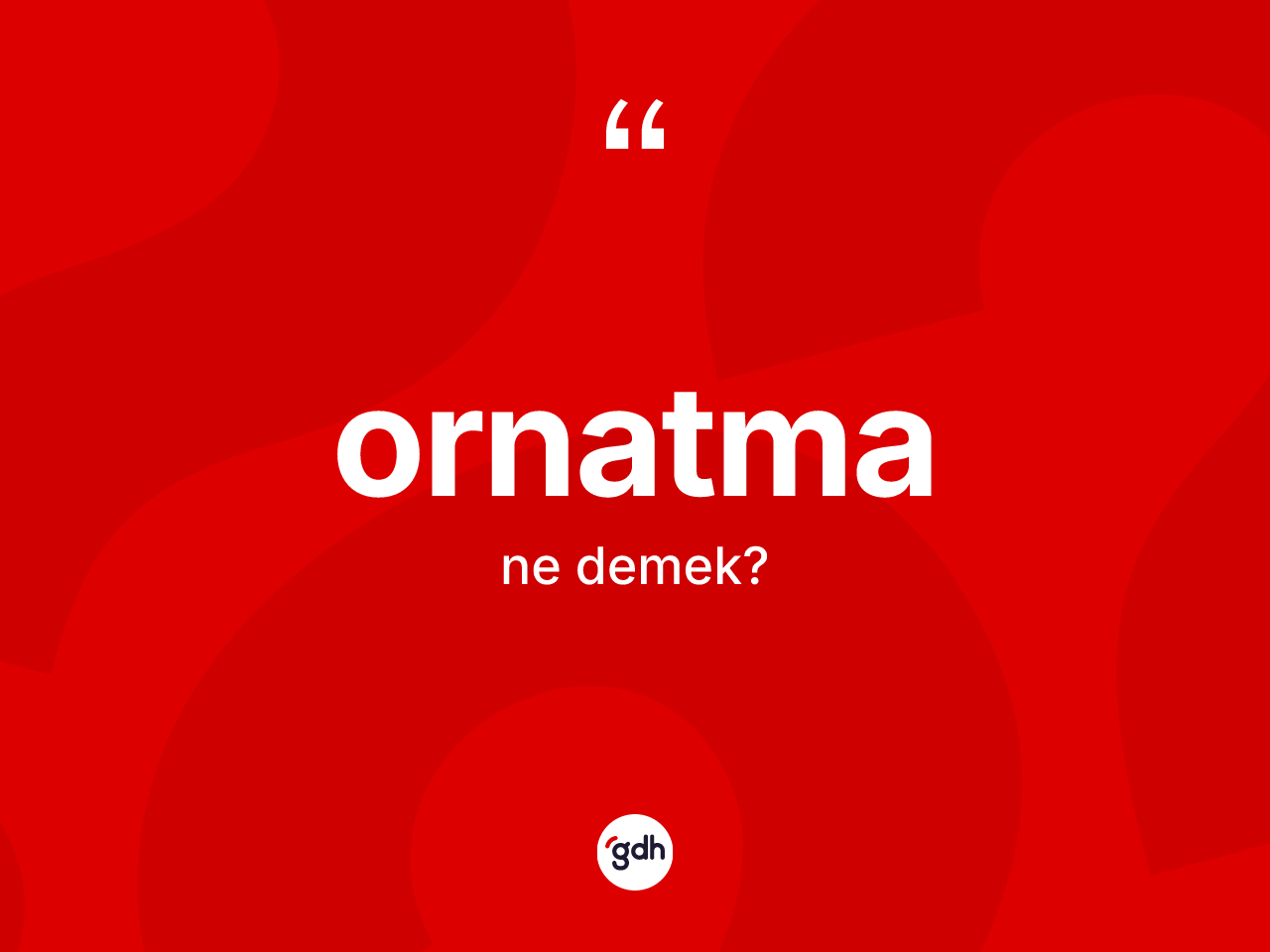 Ornatma kelimesinin sözlükteki tanımı nedir? Ornatmanın halk arasındaki kullanımı nasıldır?