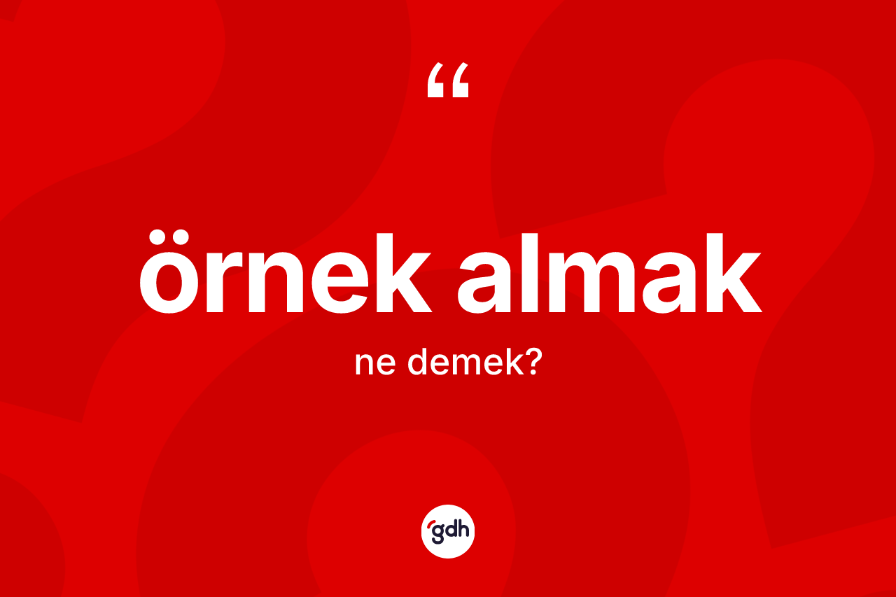 Örnek almak ifadesi ne demek? Örnek almak ifadesi nerede kullanılır?