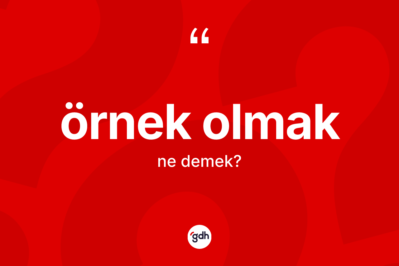 Örnek olmak sözü ne anlama gelir?