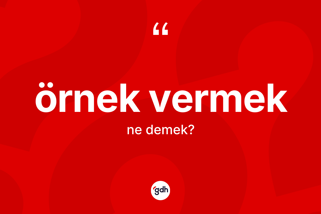 Örnek vermek ifadesinin kısaca tanımı nedir?