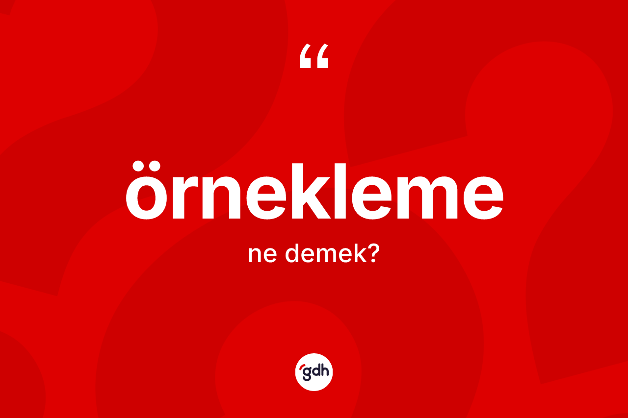 Örnekleme kelimesinin tanımı nedir? Örneklemenin halk arasındaki kullanımı nasıldır?