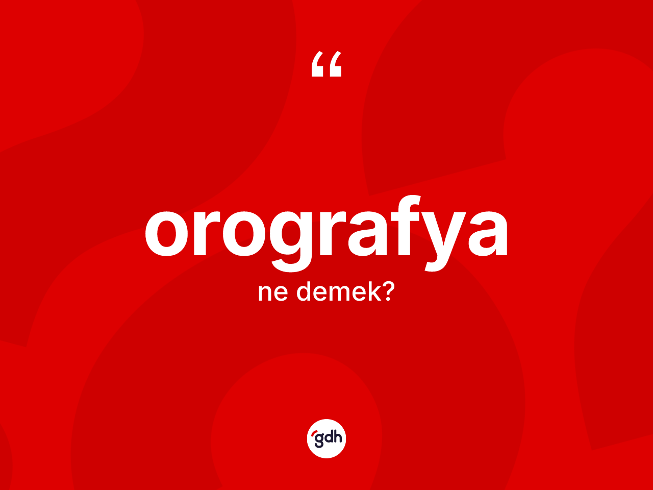 Orografya kelimesinin anlamı nedir? Orografya kelimesinin kaç farklı anlamı var?