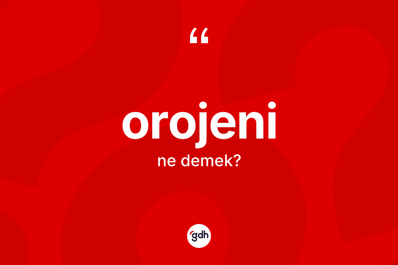 Orojeni kelimesinin tanımı nedir?