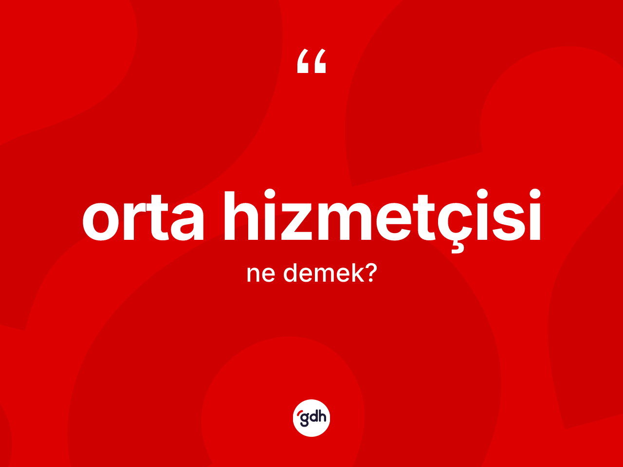 Orta hizmetçisi nedir? Orta hizmetçisi kelimesinin kaç farklı anlamı var?