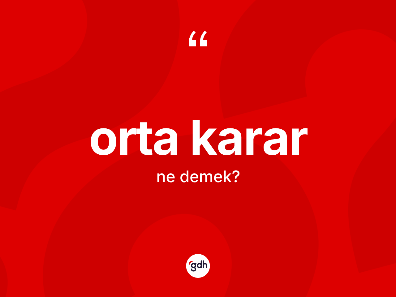 Orta karar kelimesi ne anlama gelir? Orta kararın TDK'ya göre anlamı nedir?