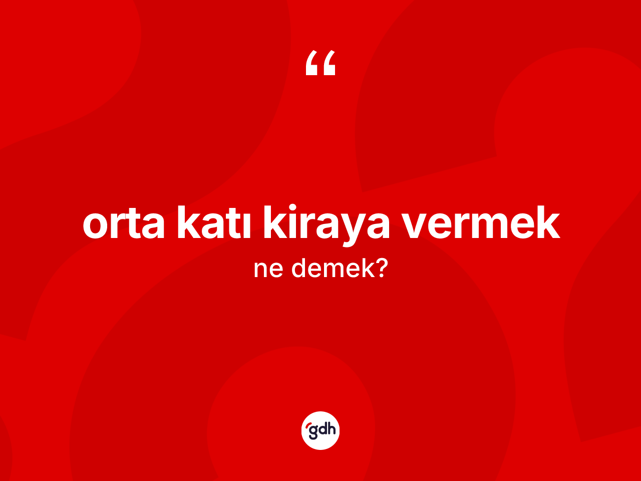 Orta katı kiraya vermek ifadesinin sözlükteki anlamı nedir? Orta katı kiraya vermek sözünün TDK açıklaması nedir?
