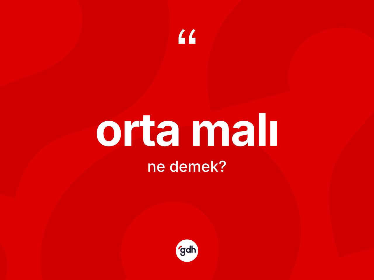Orta malı kelimesinin tanımı nedir? Orta malı kelimesinin TDK anlamı nedir?
