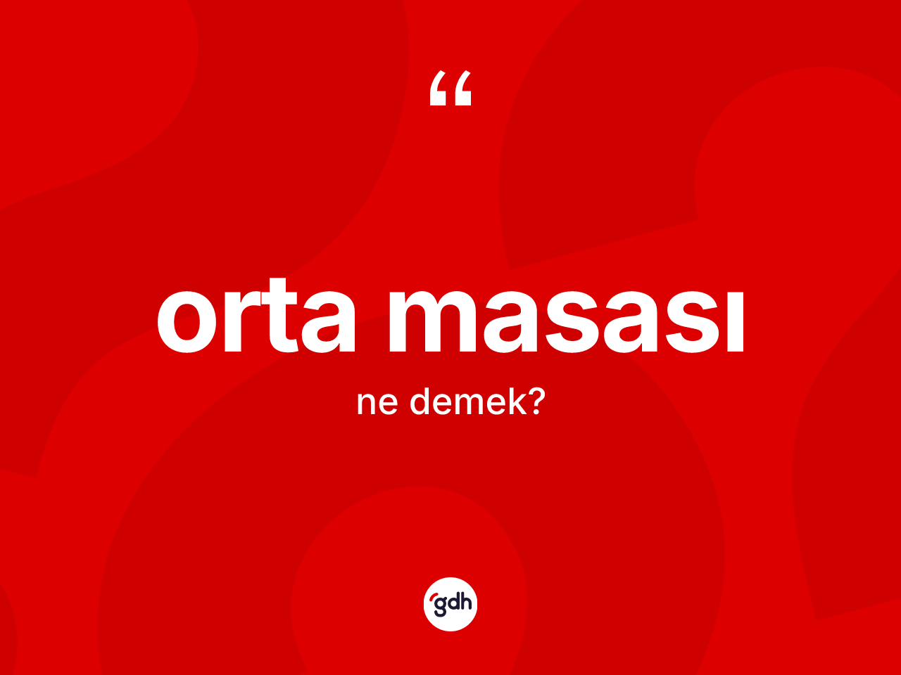 Orta masası kelimesinin tanımı nedir? Orta masası kelimesinin TDK'ya göre açıklaması nedir?