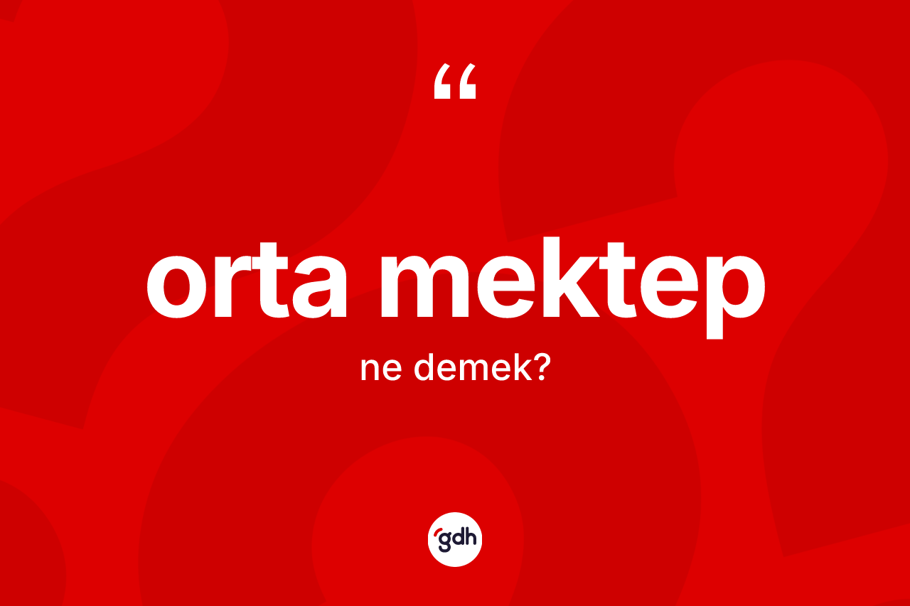 Orta mektep kelimesinin anlamı nedir? Orta mektep kelimesinin özellikleri nelerdir?