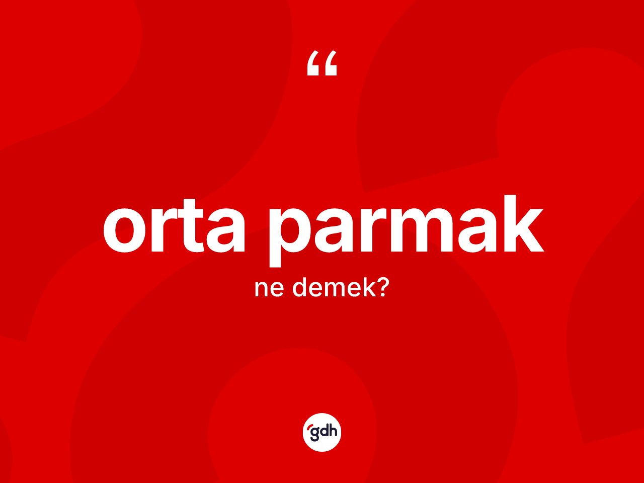 Orta parmak kelimesi ne demek? Orta parmağın TDK'ya göre anlamı nedir?